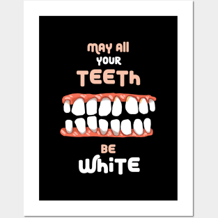 May All Your Teeth Be White Posters and Art